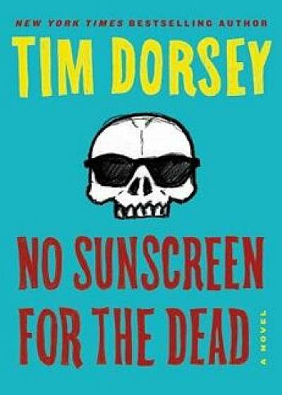 No Sunscreen for the Dead, Hardcover/Tim Dorsey