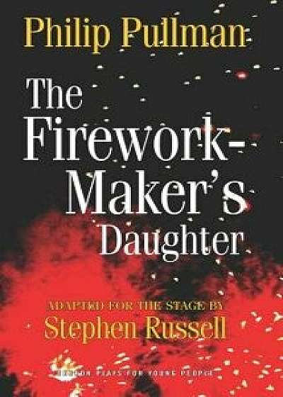The Firework Maker's Daughter, Paperback/Philip Pullman