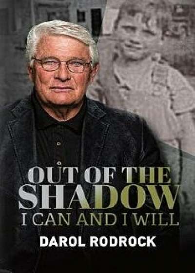 Out of the Shadow: I Can and I Will, Paperback/Darol Rodrock