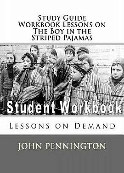 Study Guide Workbook Lessons on the Boy in the Striped Pajamas: Lessons on Demand, Paperback/John Pennington