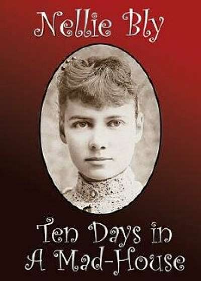 Ten Days in a Madhouse, Paperback/Nellie Bly