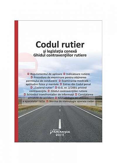 Codul rutier și legislația conexă. Ghidul contravențiilor rutiere. Ediție actualizată la 1 noiembrie 2018