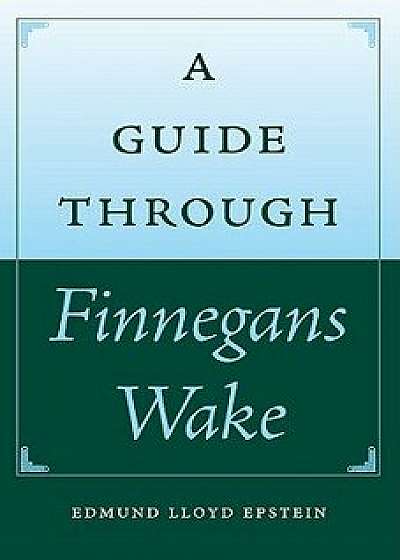 A Guide Through Finnegans Wake, Paperback/Edmund Lloyd Epstein