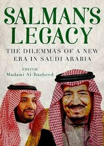 Salman's Legacy: The Dilemmas of a New Era in Saudi Arabia, Hardcover/Madawi Al-Rasheed