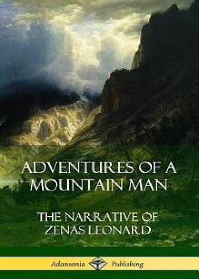 Adventures of a Mountain Man: The Narrative of Zenas Leonard (Hardcover)/Zenas Leonard