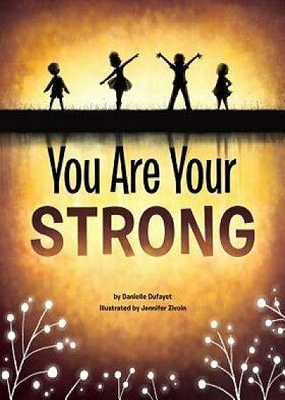 You Are Your Strong, Hardcover/Danielle Dufayet