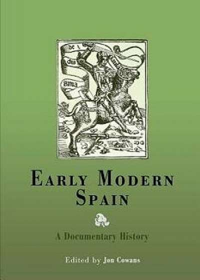 Early Modern Spain: A Documentary History, Paperback/Jon Cowans