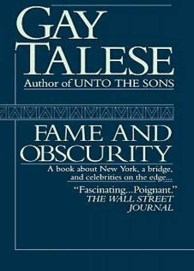 Fame and Obscurity: A Book about New York, a Bridge, and Celebrities on the Edge . . ., Paperback/Gay Talese