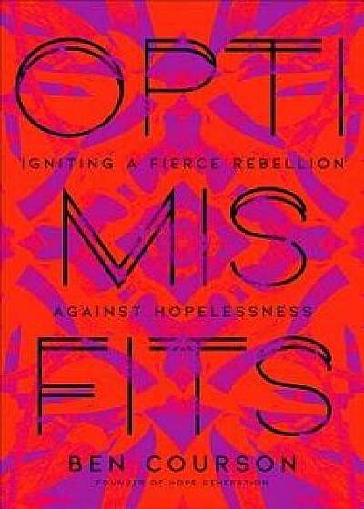 Optimisfits: Igniting a Fierce Rebellion Against Hopelessness, Paperback/Ben Courson