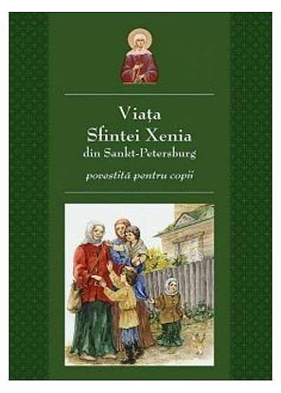 Viața Sfintei Xenia din Sankt Petersburg povestită pentru copii