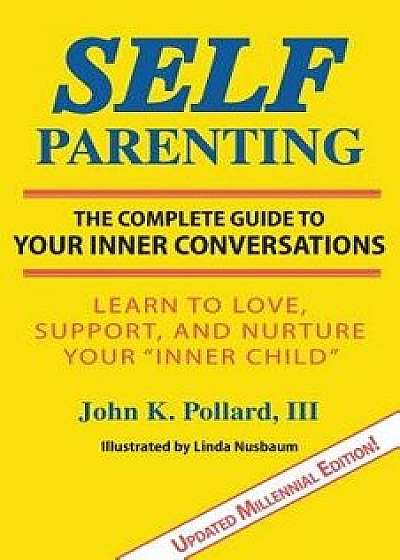 Self-Parenting: The Complete Guide to Your Inner Conversations, Paperback/III John K. Pollard
