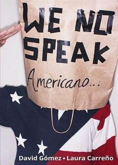 We No Speak Americano: La Guía Para Estudiar, Trabajar Y Vivir En Eeuu, Paperback/David Gomez Jimenez