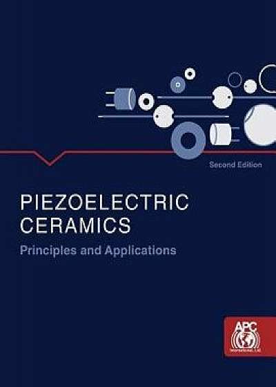 Piezoelectric Ceramics: Principles and Applications, Paperback/Ltd Apc International