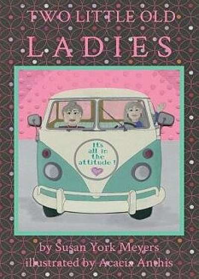 Two Little Old Ladies, Paperback/Susan York Meyers
