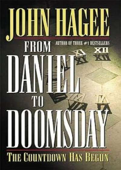 From Daniel to Doomsday: The Countdown Has Begun, Paperback/John Hagee