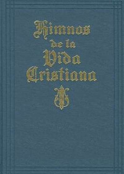 Himnos de la Vida Cristiana (with Music): Una Coleccion de Antiguos Y Nuevos Himnos de Alabanza a Dios, Hardcover/Moody Publishers