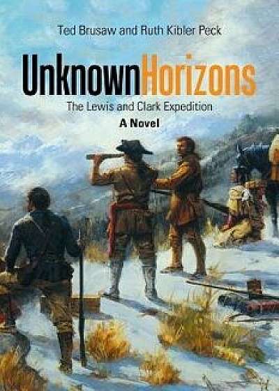 Unknown Horizons: The Lewis and Clark Expedition a Novel, Paperback/Ruth Kibler Peck