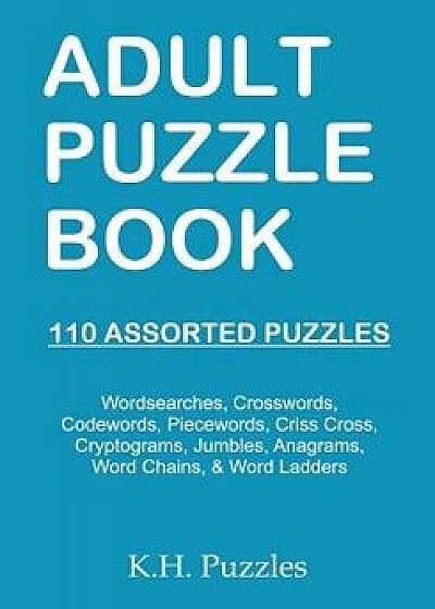 Adult Puzzle Book: 110 Assorted Puzzles, Paperback/K. H. Puzzles