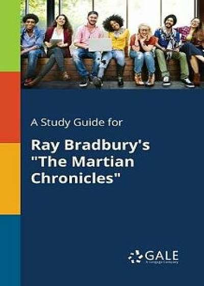A Study Guide for Ray Bradbury's the Martian Chronicles, Paperback/Cengage Learning Gale