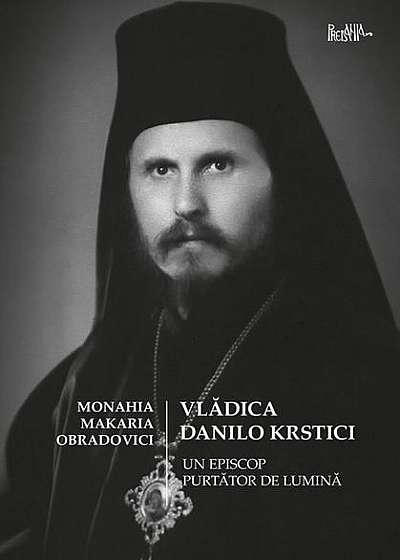 Vlădica Danilo Krstici. Un episcop purtător de lumină