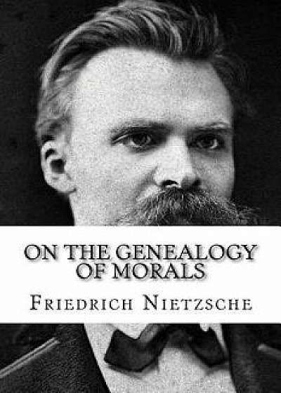 On the Genealogy of Morals, Paperback/Friedrich Wilhelm Nietzsche