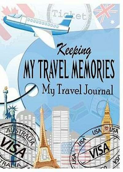 Keeping My Travel Memories: My Travel Journal, Paperback/Peter James