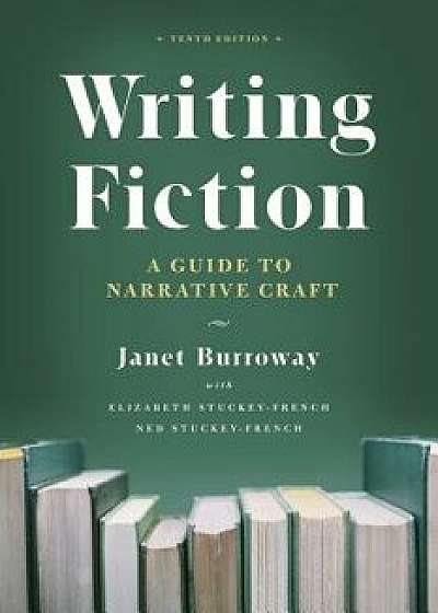 Writing Fiction, Tenth Edition: A Guide to Narrative Craft, Paperback/Janet Burroway