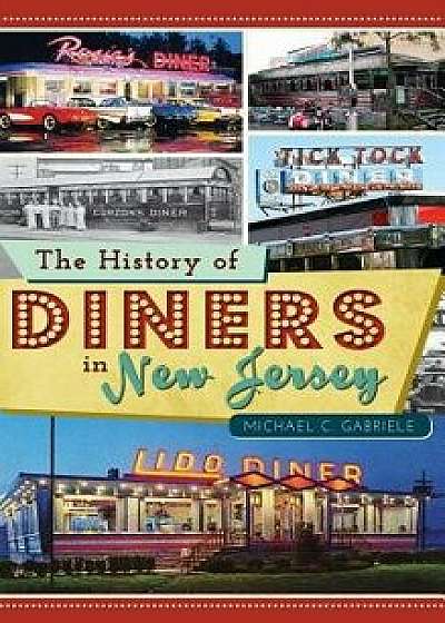 The History of Diners in New Jersey, Hardcover/Michael C. Gabriele