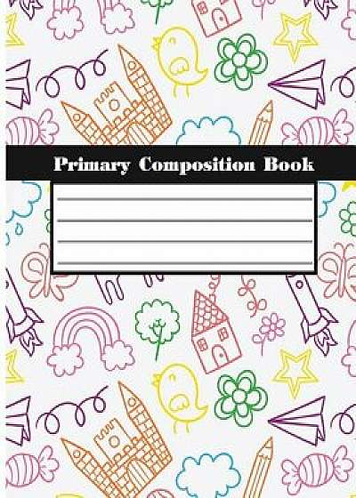 Coperta cărții Primary Composition Books: Kids School Exercise Book Wide Ruled Large Notebook 8x10inch 100pages, Paperback/C&m Creative Log Book de C