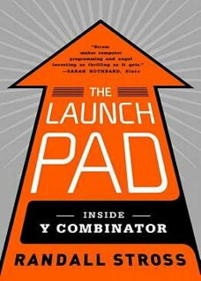 The Launch Pad: Inside Y Combinator, Paperback/Randall Stross