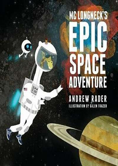 MC Longneck's Epic Space Adventure, Hardcover/Andrew Rader