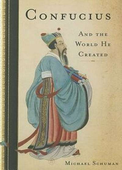 Confucius: And the World He Created, Hardcover/Michael Schuman