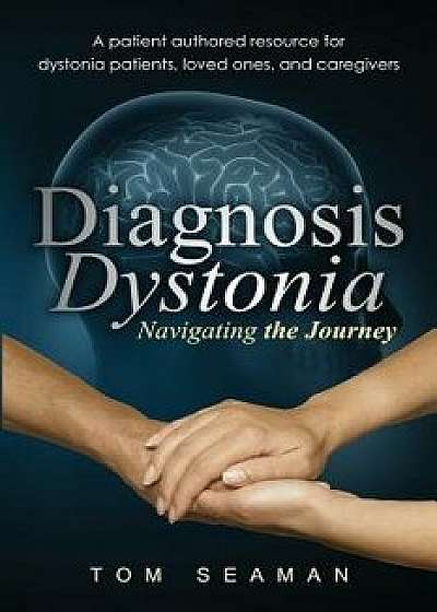 Diagnosis Dystonia: Navigating the Journey, Paperback/Tom Seaman