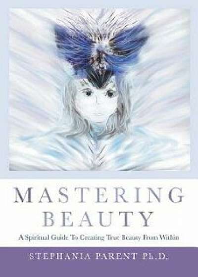 Mastering Beauty, Paperback/Stephania Parent Phd