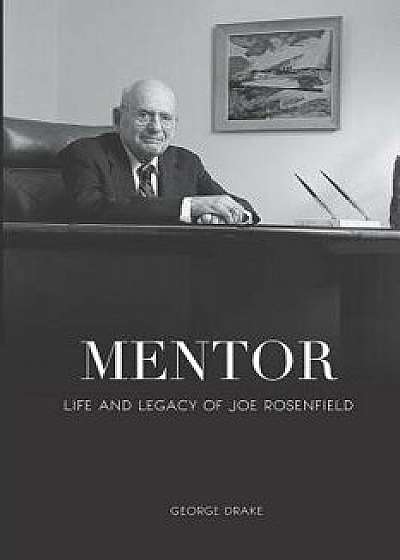 Mentor: Life and Legacy of Joe Rosenfield, Paperback/George Drake