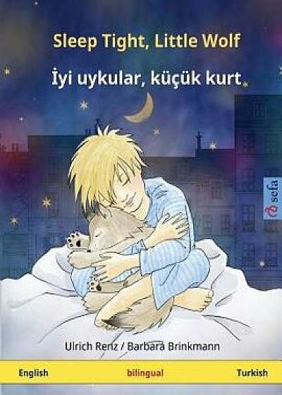 Sleep Tight, Little Wolf - Iyi Uykular, Küçük Kurt. Bilingual Children's Book (English - Turkish), Paperback/Ulrich Renz