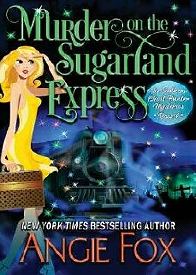 Murder on the Sugarland Express, Paperback/Angie Fox