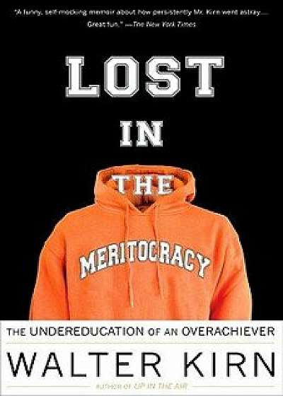Lost in the Meritocracy: The Undereducation of an Overachiever, Paperback/Walter Kirn