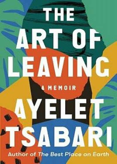 The Art of Leaving: A Memoir, Hardcover/Ayelet Tsabari