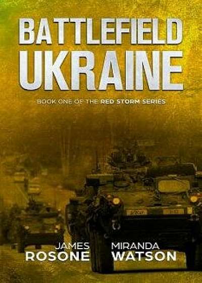 Battlefield Ukraine: Book One of the Red Storm Series, Paperback/Miranda Watson