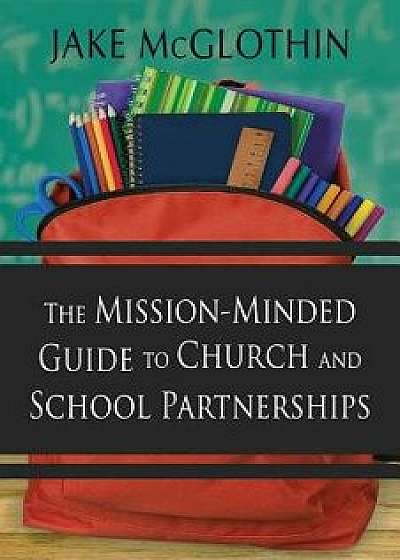 The Mission-Minded Guide to Church and School Partnerships, Paperback/Jake McGlothin