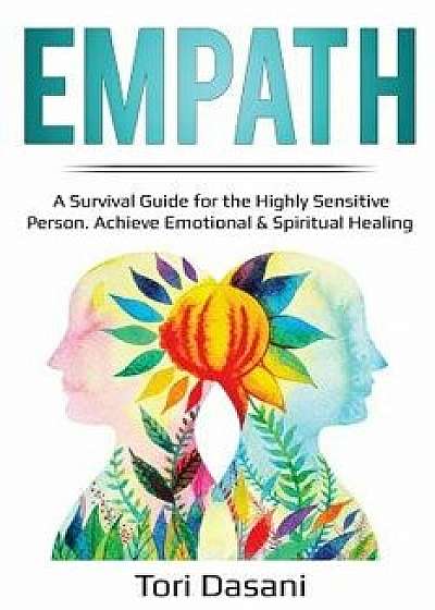 Empath: A Survival Guide for the Highly Sensitive Person - Achieve Emotional & Spiritual Healing, Paperback/Tori Dasani