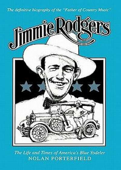 Jimmie Rodgers: The Life and Times of America's Blue Yodeler, Paperback/Nolan Porterfield