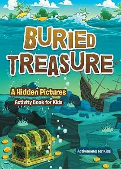 Buried Treasure: A Hidden Pictures Activity Book for Kids/Activibooks For Kids