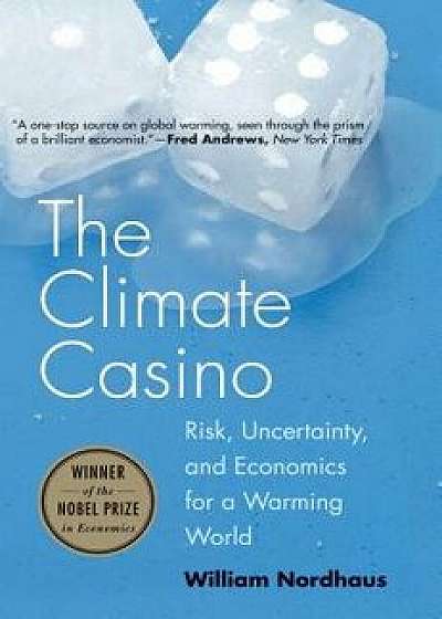 The Climate Casino: Risk, Uncertainty, and Economics for a Warming World, Paperback/William D. Nordhaus