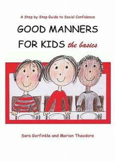 Good Manners for Kids - The Basics, Paperback/Sara Gorfinkle
