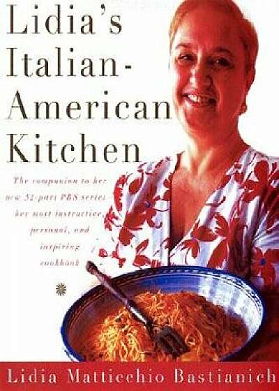 Lidia's Italian-American Kitchen, Hardcover/Lidia Matticchio Bastianich