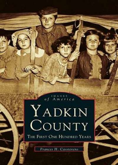 Yadkin County: The First One Hundred Years, Hardcover/Francis H. Casstevens