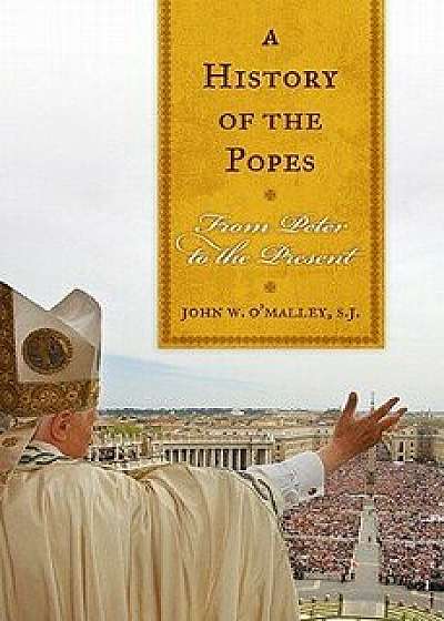 History of the Popes PB, Paperback/John W. O'Malley Sj