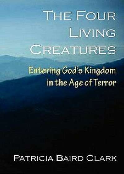The Four Living Creatures, Paperback/Patricia Baird Clark